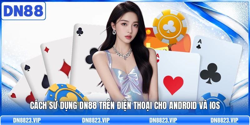 Cách Sử Dụng DN88 Trên Điện Thoại Cho Android Và IOS