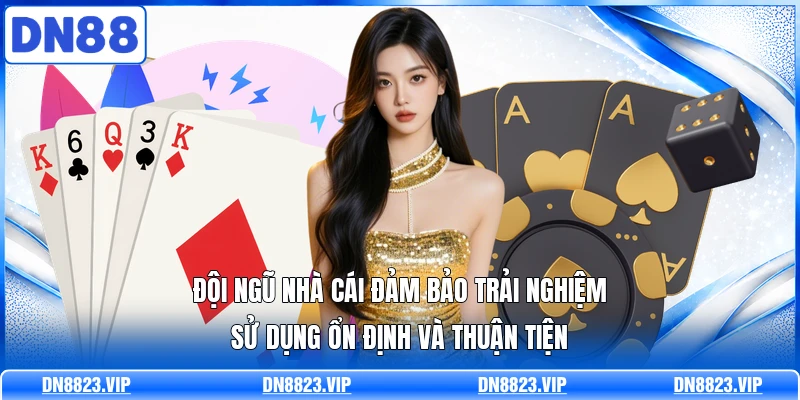 Đội ngũ nhà cái đảm bảo trải nghiệm sử dụng ổn định và thuận tiện