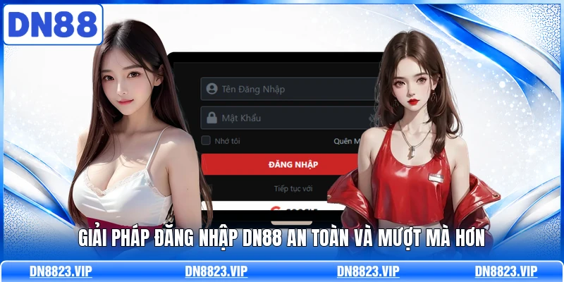 Giải pháp đăng nhập DN88 an toàn và mượt mà hơn