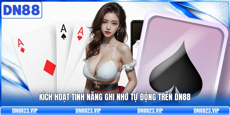 Kích hoạt tính năng ghi nhớ tự động trên DN88