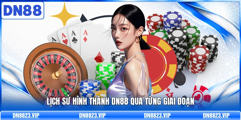 Lịch sử hình thành DN88 qua từng giai đoạn 