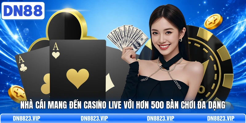 Nh&agrave; c&aacute;i mang đến casino live với hơn 500 b&agrave;n chơi đa dạng&nbsp;