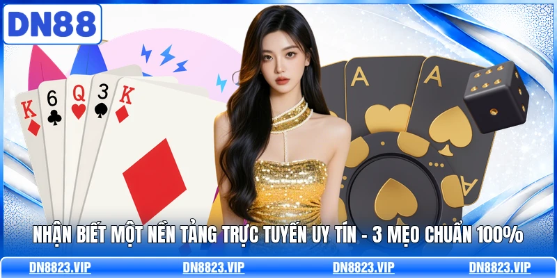 Nhận Biết Một Nền Tảng Trực Tuyến Uy Tín | 3 Mẹo Chuẩn 100%