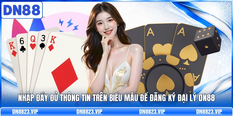 Nhập đầy đủ thông tin trên biểu mẫu để đăng ký đại lý DN88