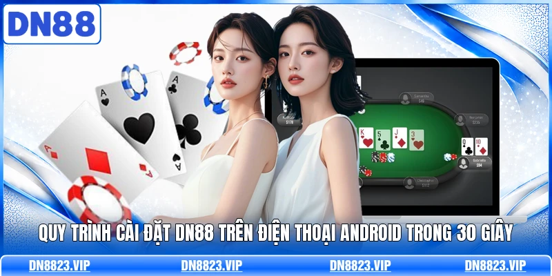 Quy trình cài đặt DN88 trên điện thoại Android trong 30 giây