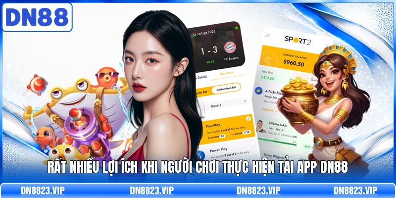Rất nhiều lợi ích khi người chơi thực hiện tải app DN88