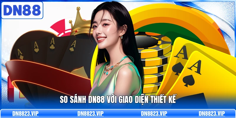 So sánh DN88 với giao diện thiết kế