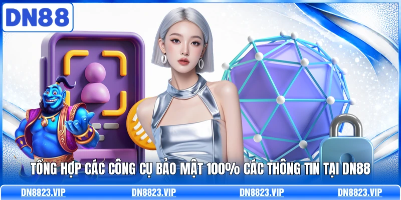 Tổng hợp các công cụ bảo mật 100% các thông tin tại DN88