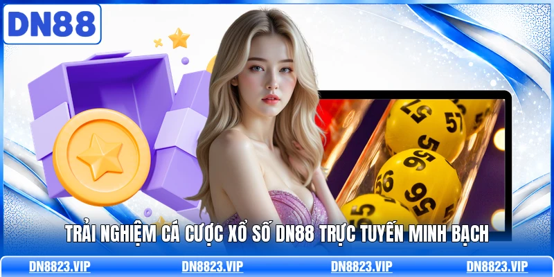 Trải nghiệm cá cược xổ số DN88 trực tuyến minh bạch